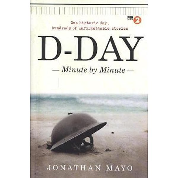 D-Day Minute By Minute, Jonathan Mayo