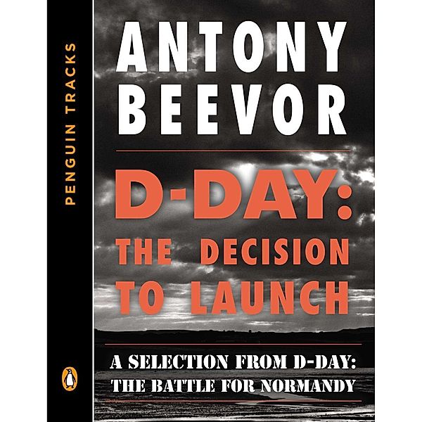 D-Day: The Decision to Launch, Antony Beevor