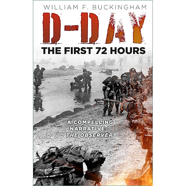 D-Day: The First 72 Hours, William F Buckingham