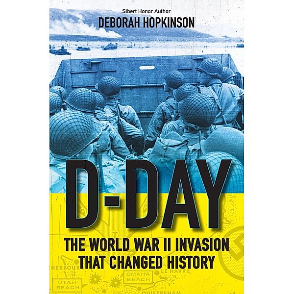 D-Day: The World War II Invasion That Changed History / Scholastic, Deborah Hopkinson