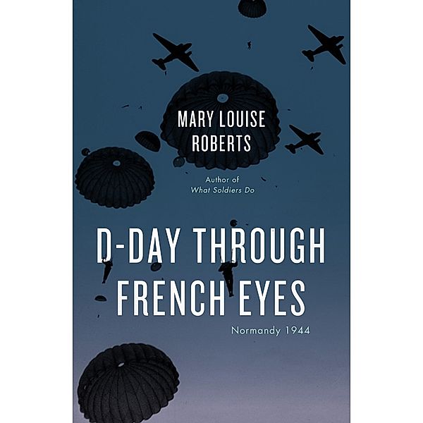 D-Day Through French Eyes, Mary Louise Roberts