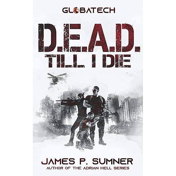 D.E.A.D. Till I Die (GlobaTech, #1) / GlobaTech, James P. Sumner