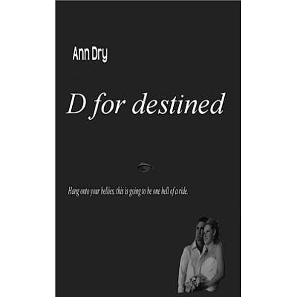 D for destined / Brian Dry, Ann Dry, Brian Dry