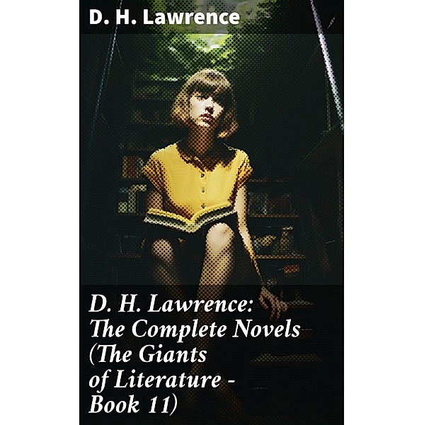 D. H. Lawrence: The Complete Novels (The Giants of Literature - Book 11), D. H. Lawrence