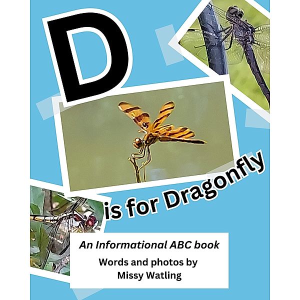 D is for Dragonfly: An Informational ABC Book, Missy Watling