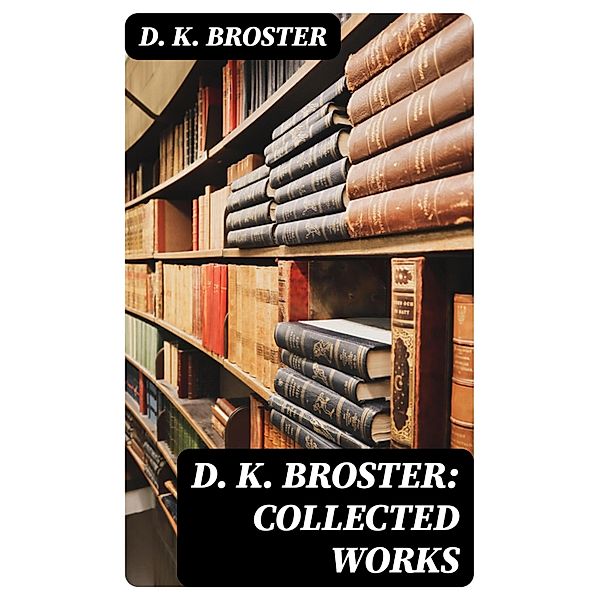 D. K. Broster: Collected Works, D. K. Broster