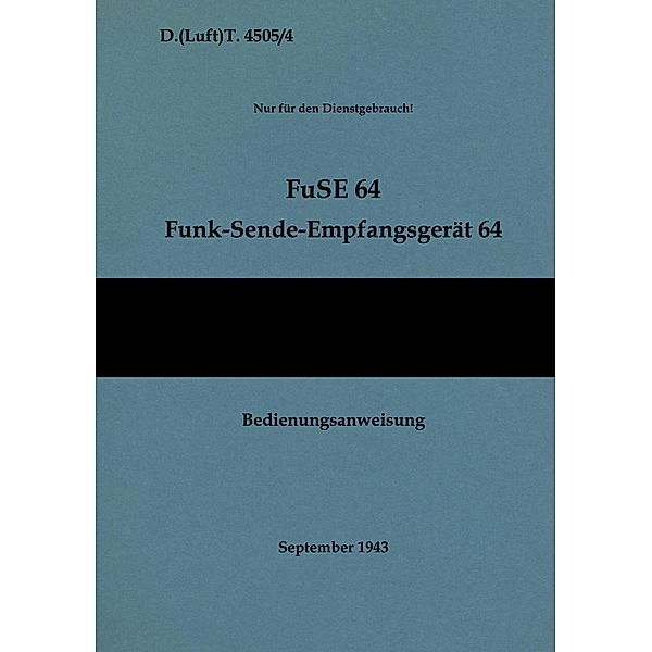 D.(Luft)T. 4505/4 FuSE 64 Funk-Sende-Empfangsgerät 64 Bedienungsanweisung