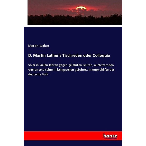 D. Martin Luther's Tischreden oder Colloquia, Martin Luther