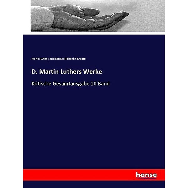 D. Martin Luthers Werke, Martin Luther, Joachim Karl Friedrich Knaake