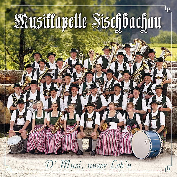 D' Musi,Unser Leb'N, Musikkapelle Fischbachau