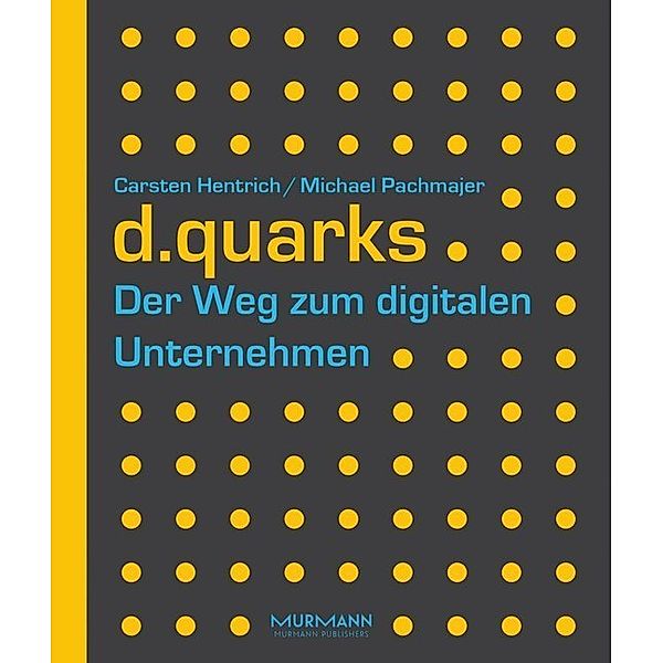 d.quarks - Der Weg zum digitalen Unternehmen, Carsten Hentrich, Michael Pachmajer