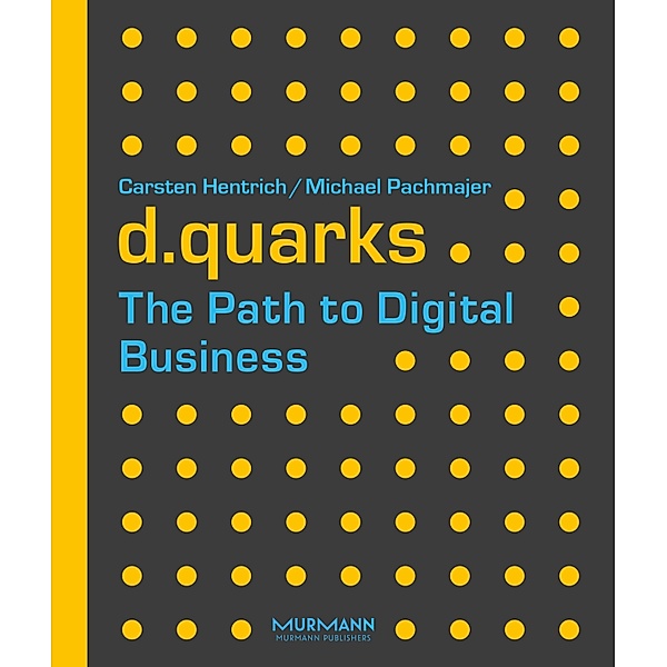 d.quarks - The Path to Digital Business, Carsten Hentrich, Michael Pachmajer