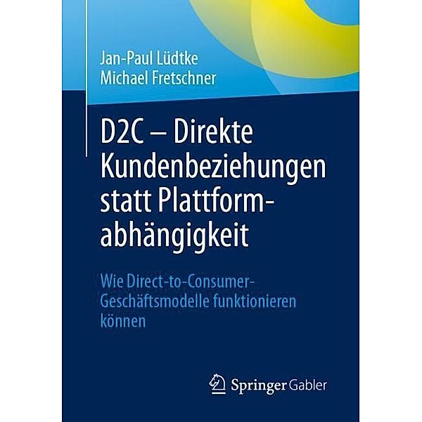 D2C - Direkte Kundenbeziehungen statt Plattformabhängigkeit, Jan-Paul Lüdtke, Michael Fretschner