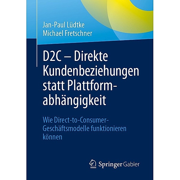 D2C - Direkte Kundenbeziehungen statt Plattformabhängigkeit, Jan-Paul Lüdtke, Michael Fretschner