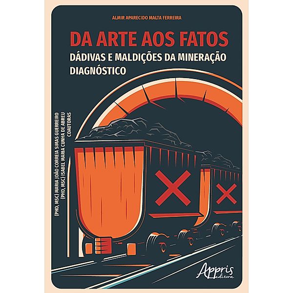 Da Arte aos Fatos: Dádivas e Maldições da Mineração - Diagnóstico, Almir Aparecido Malta Ferreira, Maria João Correia Simas Guerreiro, Isabel Maria Cunha de Abreu