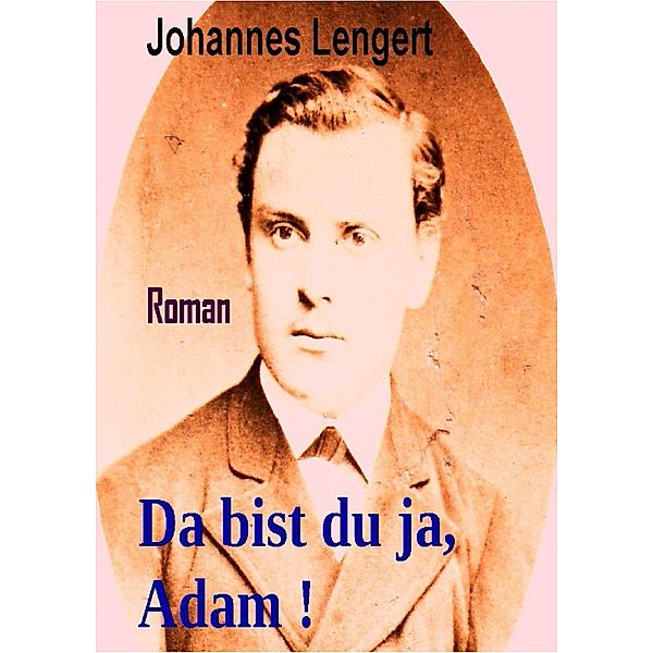 Da bist du ja, Adam, Johannes Lengert