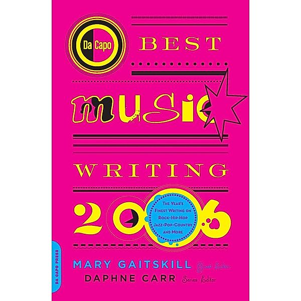 Da Capo Best Music Writing 2006, Mary Gaitskill, Daphne Carr