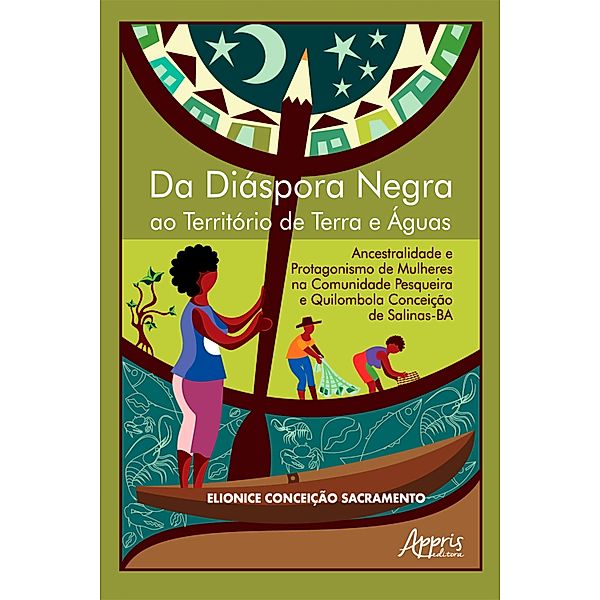 Da Diáspora Negra ao Território de Terra e Águas: Ancestralidade e Protagonismo de Mulheres na Comunidade Pesqueira e Quilombola Conceição de Salinas-BA, Elionice Conceição Sacramento