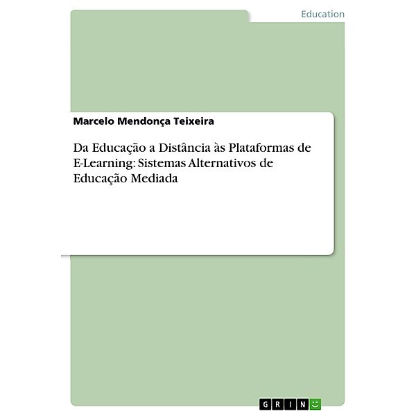 Da Educação a Distância às Plataformas de E-Learning: Sistemas Alternativos de Educação Mediada, Marcelo Mendonça Teixeira