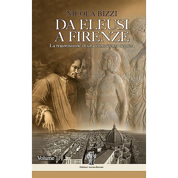 Da Eleusi a Firenze: La trasmissione di una conoscenza segreta, Nicola Bizzi