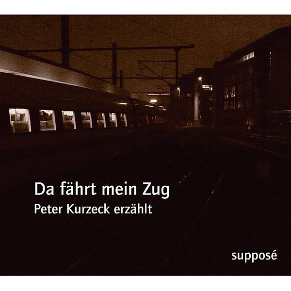 Da fährt mein Zug,1 Audio-CD, Peter Kurzeck