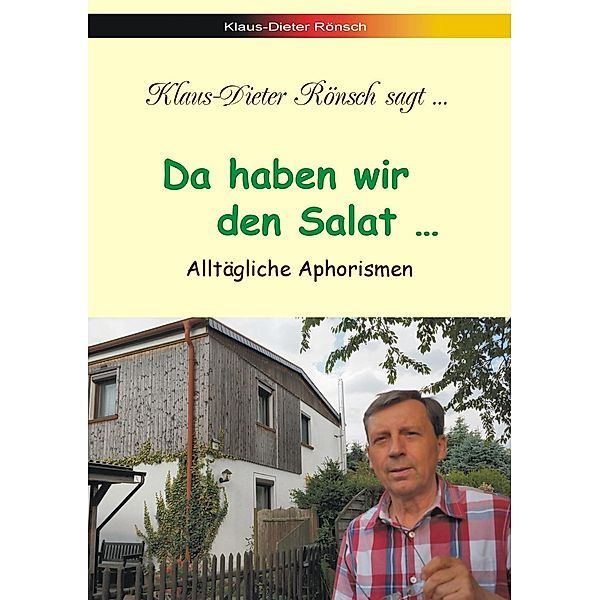 Da haben wir den Salat..., Klaus-Dieter Rönsch