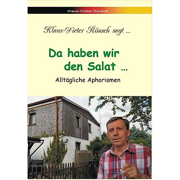 Da haben wir den Salat ..., Klaus-Dieter Rönsch