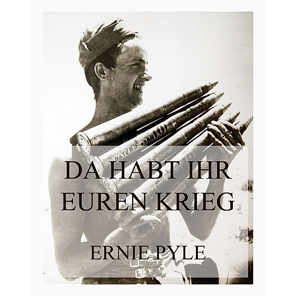 Da habt ihr euren Krieg, Ernie Pyle