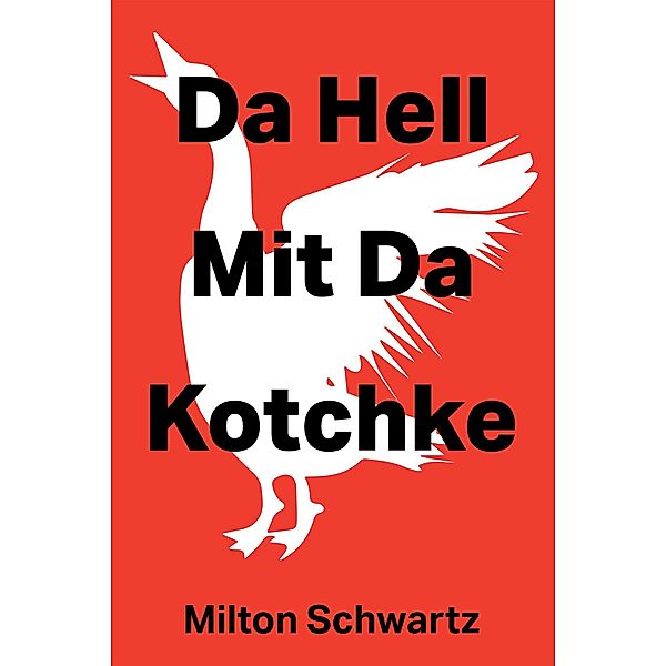 Da Hell Mit Da Kotchke, Milton Schwartz