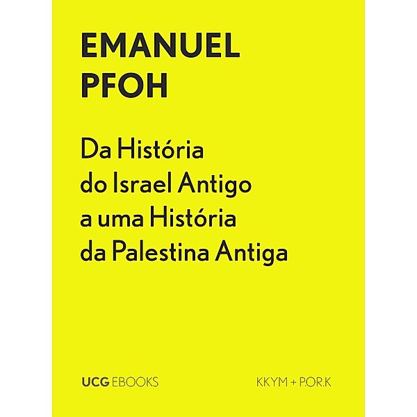 Da História do Israel Antigo a uma História da Palestina Antiga (UCG EBOOKS, #6) / UCG EBOOKS, Emanuel Pfoh