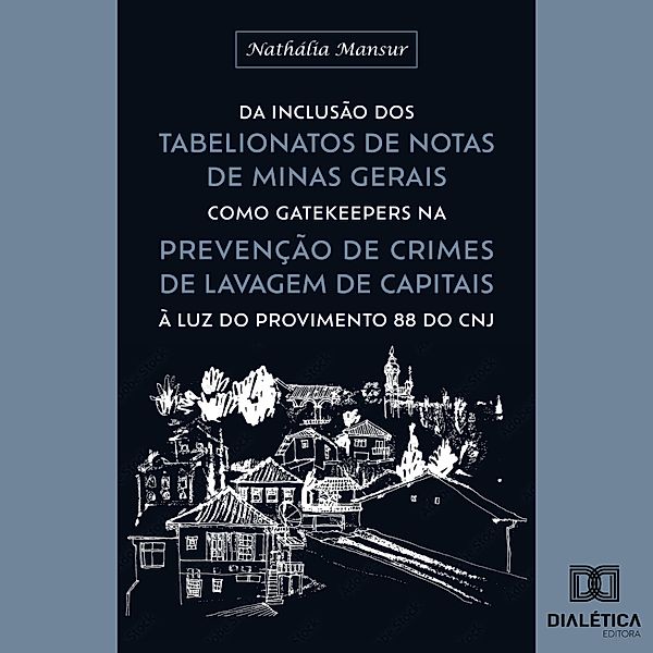 Da inclusão dos Tabelionatos de Notas de Minas Gerais como gatekeepers na prevenção de crimes de lavagem de capitais à luz do Provimento 88 do CNJ, Nathalia Mansur