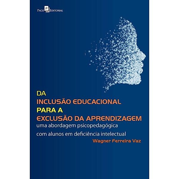 Da Inclusão Educacional Para a Exclusão da Aprendizagem, Wagner Ferreira Vaz