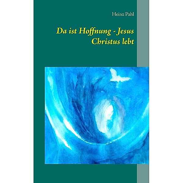 Da ist Hoffnung - Jesus Christus lebt, Heinz Pahl