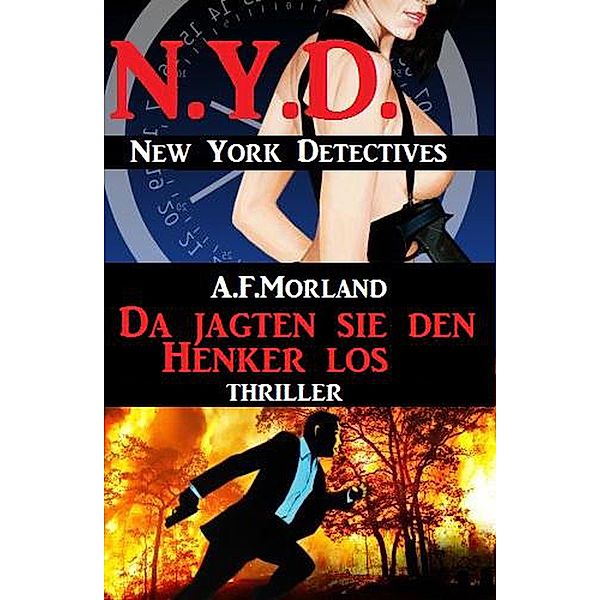 Da jagten sie den Henker los: N.Y.D. - New York Detectives, A. F. Morland