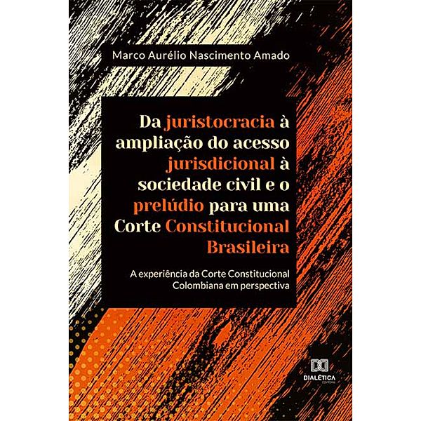 Da juristocracia à ampliação do acesso jurisdicional à sociedade civil e o prelúdio para uma Corte Constitucional Brasileira:, Marco Aurélio Nascimento Amado