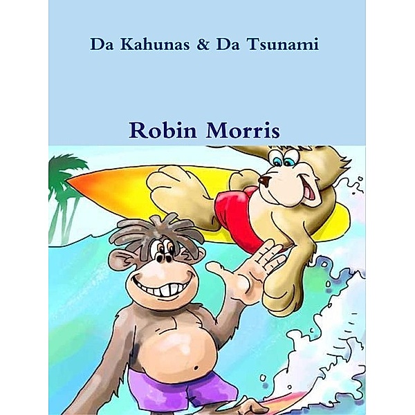 Da Kahunas & Da Tsunami, Robin Morris