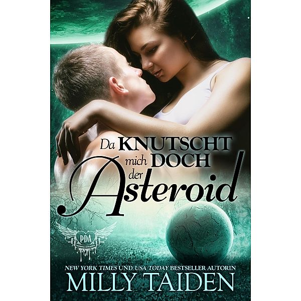 Da Knutscht Mich Doch Der Asteroid (PARANORMALE DATINGAGENTUR, #15) / PARANORMALE DATINGAGENTUR, Milly Taiden