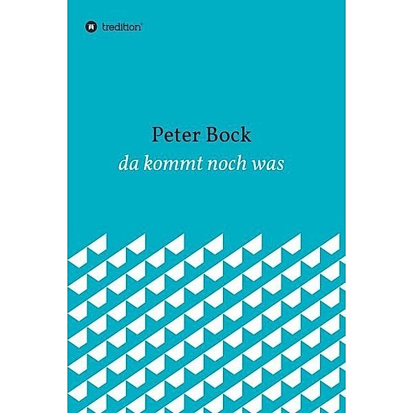 da kommt noch was, Peter Bock