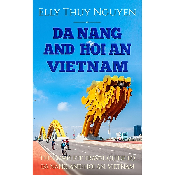 Da Nang and Hoi An, Vietnam (My Saigon, #6) / My Saigon, Elly Thuy Nguyen
