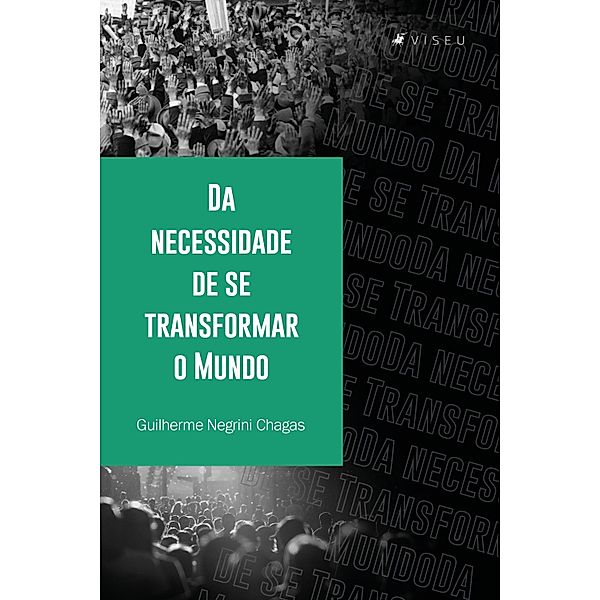 Da necessidade de se transformar o mundo, Guilherme Negrini Chagas