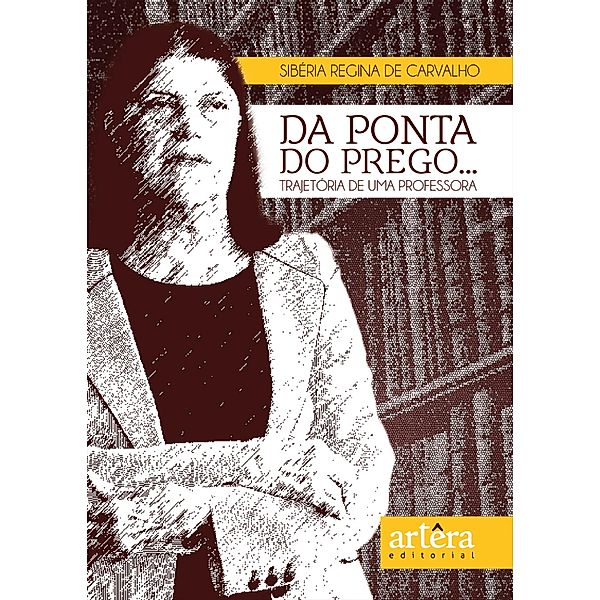 Da Ponta do Prego... Trajetória de uma Professora, Sibéria Regina Carvalho