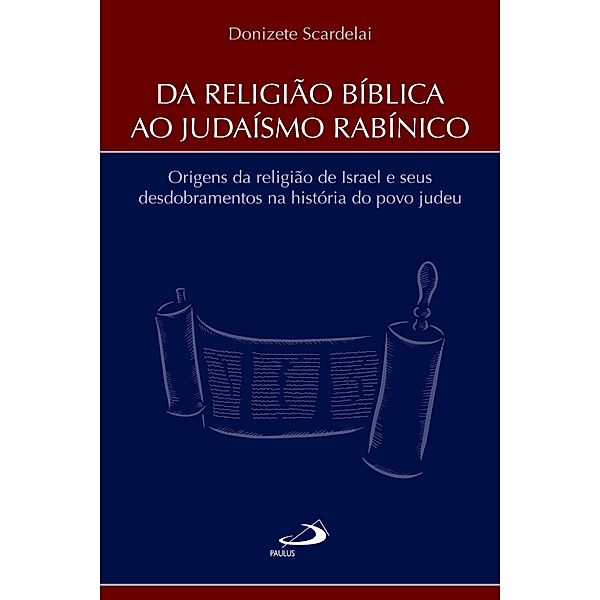 Da Religião Bíblica ao Judaísmo Rabínico / Biblioteca de estudos bíblicos, Donizete Scardelai