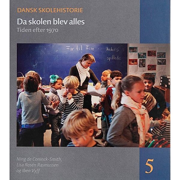Da skolen blev alles / Dansk skolehistorie Bd.5, Ning De Coninck-Smith, Lisa Rosén Rasmussen, Iben Vyff