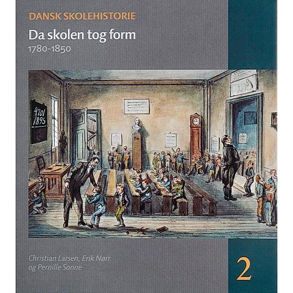 Da skolen tog form / Dansk skolehistorie Bd.2, Christian Larsen, Erik Nørr, Pernille Sonne