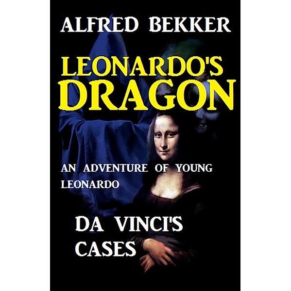 Da Vinci's Cases - Leonardo's Dragon, Alfred Bekker