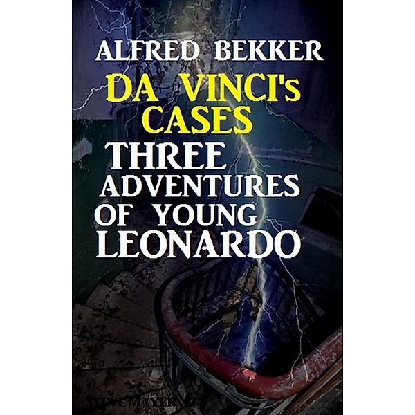 Da Vinci's Cases: Three Adventures of Young Leonardo, Alfred Bekker