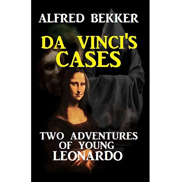 Da Vinci's Cases: Two Adventures of Young Leonardo, Alfred Bekker