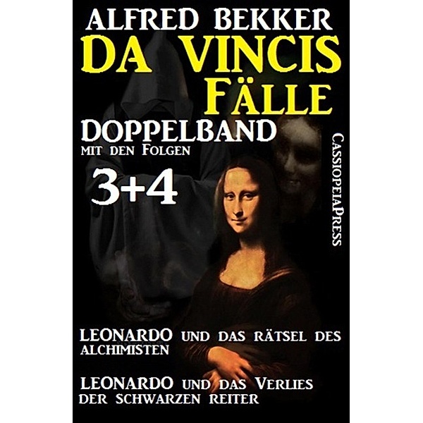Da Vincis Fälle Doppelband mit den Folgen 3 und 4 - Leonardo und das Verlies der schwarzen Reiter/Leonardo und das Rätsel des Alchimisten, Alfred Bekker