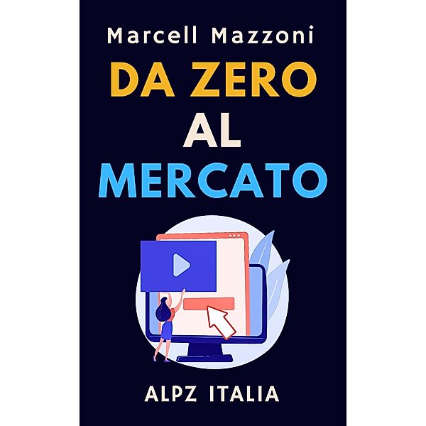 Da Zero Al Mercato (Raccolta Produttività, #4) / Raccolta Produttività, Alpz Italia, Marcell Mazzoni