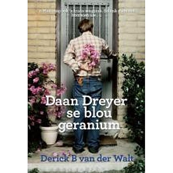 Daan Dreyer se blou geranium, Derick B van der Walt